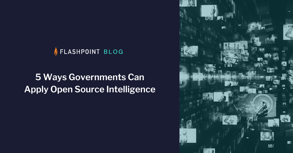 5 Ways Governments Can Apply Open Source Intelligence | Flashpoint