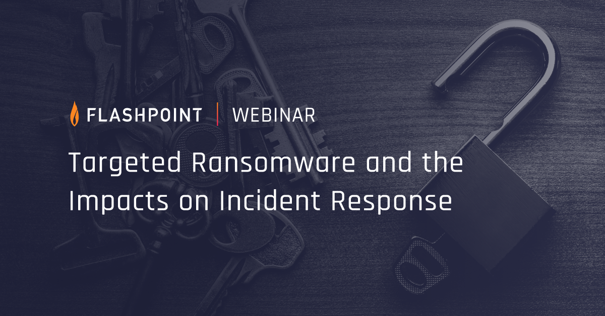 Targeted Ransomware and the Impacts on Incident Response | Flashpoint